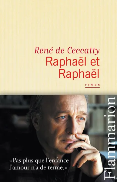 Raphaël et Raphaël - René de Ceccatty
